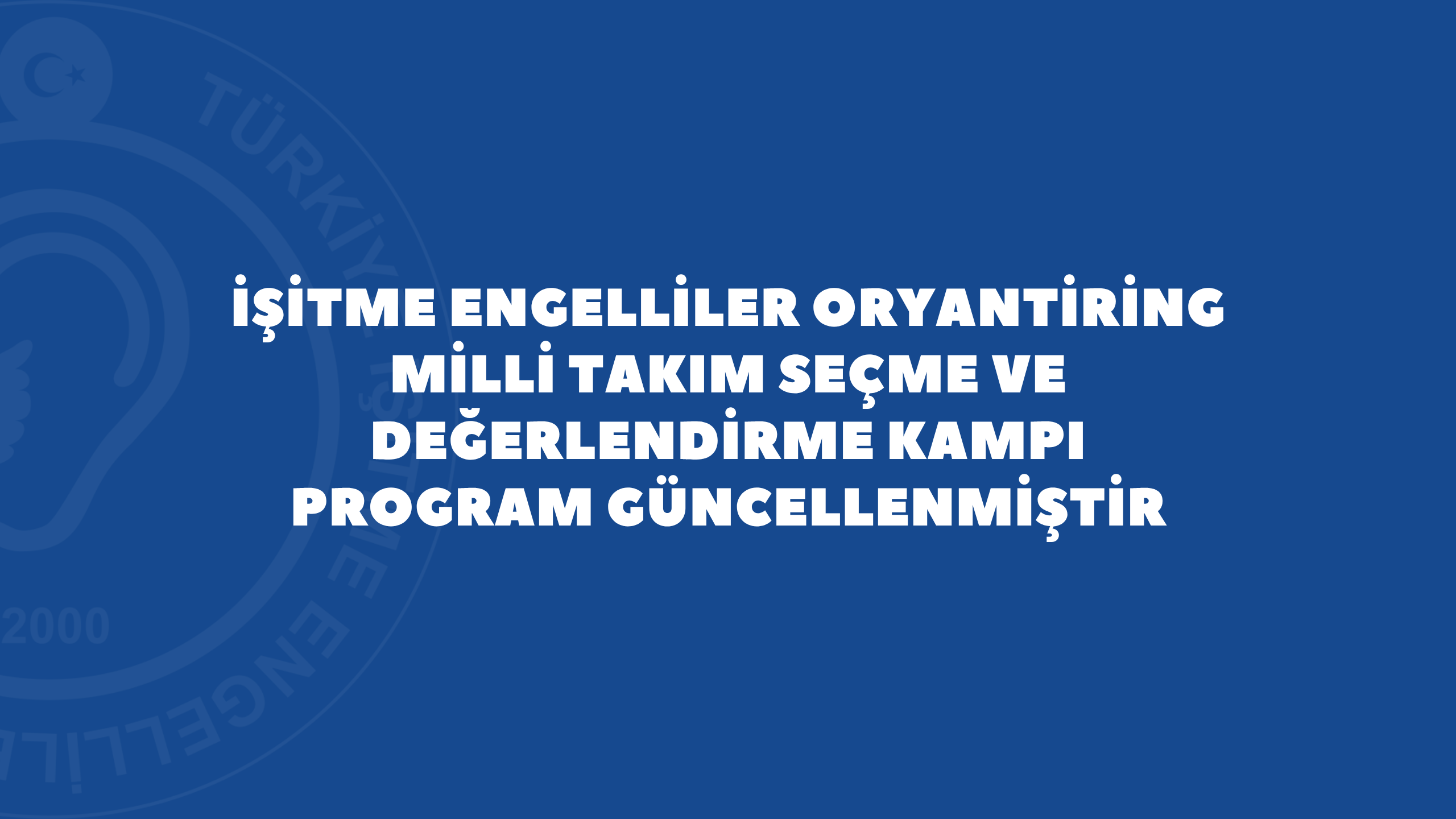 İŞİTME ENGELLİLER ORYANTİRİNG MİLLİ TAKIM SEÇME VE DEĞERLENDİRME KAMPI PROGRAM GÜNCELLENMİŞTİR